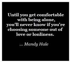C - Comfortable alone